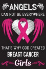 Angels Can't be Everywhere That's Why God Created Breast Cancer Girls: Breast Cancer Survivors Blank Lined Notebook Journal