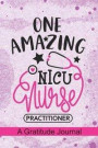 One Amazing NICU Nurse Practitioner - A Gratitude Journal: Beautiful Gratitude Journal for Neonatal Nurse Practitioner, NICU Nurse Practitioner and Ne