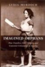 Imagined Orphans: Poor Families, Child Welfare, And Contested Citizenship in London (Series in Childhood Studies) (Suters Series in Childhood Studies)