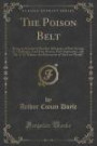 The Poison Belt: Being an Account of Another Adventure of Prof. George E. Challenger, Lord John Roxton, Prof. Summerlee, and Mr. E. D. Malone, the Discoverers of the Lost World (Classic Reprint)