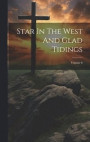 Star In The West And Glad Tidings; Volume 8