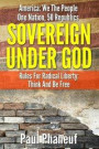 Sovereign Under God: America: We The People, One Nation, Fifty Republics, Rules For Radical Liberty, Think And Be Free