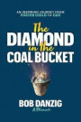The Diamond in the Coal Bucket: An Inspiring Journey from Foster Child to CEO
