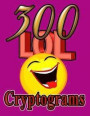 300 LOL Cryptograms: Laugh Out Loud While Solving 300 FUN-FILLED Cryptogram Puzzles!