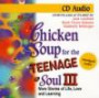 Chicken Soup for the Teenage Soul - 3: More Stories of Life, Love and Learning (Chicken Soup for the Teenage Soul (Audio Health Communications))