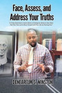 Face, Assess, and Address Your Truths: A 3 Step Self-Help Book to Assist Adults in Finding the Ability to Heal, Move Past Your Past, and to Move For