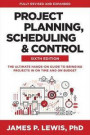 Project Planning, Scheduling, and Control, Sixth Edition: The Ultimate Hands-On Guide to Bringing Projects in On Time and On Budget