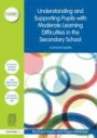 Understanding and Supporting Pupils with Moderate Learning Difficulties in the Secondary School: A practical guide (David Fulton / Nasen)