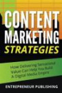 Content Marketing Strategies: How Delivering Sensational Value Can Help You Build A Digital Media Empire (Marketing Strategy, Content Marketing Tools, Creating Great Content)