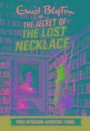 The Secret of the Lost Necklace: Three Intriguing Adventure Stories (Enid Blyton: Adventure Collection)
