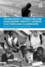 Young Adult Literature and Adolescent Identity Across Cultures and Classrooms: Contexts for the Literary Lives of Teen