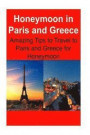 Honeymoon in Paris and Greece: Amazing Tips to Travel to Paris and Greece for Honeymoon: Paris, Greece, Paris Travel, Greece Travel, Europe Travel