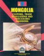 Mongolia Customs, Trade Regulations and Procedures Handbook (World Strategic and Business Information Library)