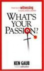 What's Your Passion? Proven Tips for Witnessing to Family, Friends, and Strangers