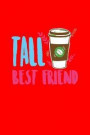 Tall Best Friend: Dot Grid Journal - Tall Best Friend Coffee Cup Caffeine Latte Coffee Lover Gift - Red Dotted Diary, Planner, Gratitude