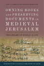 Owning Books and Preserving Documents in Medieval Jerusalem