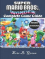 Super Mario Bros. Wonder Complete Game Guide: A Comprehensive Walkthrough, Tips and Hints