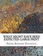 What Might Have Been Expected: Large Print