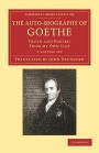The Auto-Biography of Goethe 2 Volume Set: Truth and Poetry: From my Own Life (Cambridge Library Collection - Literary Studies)