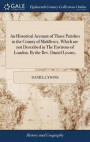 An Historical Account of Those Parishes in the County of Middlesex, Which Are Not Described in the Environs of London. by the Rev. Daniel Lysons