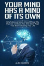 Your Mind Has A Mind Of Its Own: Why Sales Are Never A Good Thing, Why Popcorn Confuses You, And Other Ways Your Brain Is Ruining Your Life