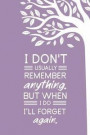 I Don't Usually Remember Anything But When I Do I'll Forget Again: Funny Novelty Gift For Forgetful Friend; Funny Quote Gifts Diary; Funny Quotes Jour