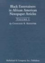 Black Entertainers in African American Newspaper Articles, Volume 1: An Annotated Bibliography of The Chicago Defender, The Afro-American (Baltimore), The Los Angeles Sentinel and The New York Amsterdam News, 1910-1950