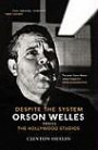 Despite The System: Orson Welles vs. the Hollywood Studios: Orson Welles Vs the Hollywood Studio