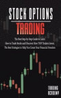 Stock Options Trading The Best Step-by-Step Guide to Learn How to Trade Stocks and Discover How TOP Traders Invest. The Best Strategies to Help You Create Your Financial Freedom