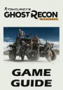 Tom Clancy's Ghost Recon Wildlands - Game Guide: Walkthroughs, Tips and Tricks, Cheats and Secrets, Things to Do and Not to Do. Your All-In-One Tom Cl