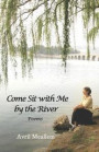 Come Sit with Me by the River: Poetry