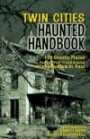 Twin Cities Haunted Handbook: 100 Ghostly Places You Can Visit in and Around Minneapolis and St. Paul (America's Haunted Road Trip)