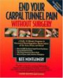 End Your Carpal Tunnel Pain Without Surgery : A Daily 15-Minute Program to Prevent & Treat Repetitive Strain Injury of the Arm, Wrist, and Hand
