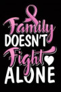 Family Doesn't Fight Alone: Blank Lined Notebook with Cover Design to Show Support for Those Fighting Breast Cancer