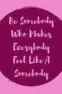 Be Somebody Who Makes Everybody Feel Like A Somebody: Fantastic Notebook for The Amazing Special Education Teacher