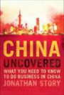 China Uncovered: What you need to know to do business in China (Financial Times Series)