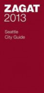 2013 Seattle City Guide (Zagat Survey: Seattle City Guide)
