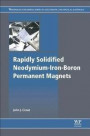 Rapidly Solidified Neodymium-Iron-Boron Permanent Magnets (Woodhead Publishing Series in Electronic and Optical Materials)