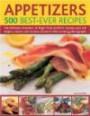 Appetizers: 500 Best-Ever Recipes: The Ultimate Collection of Finger Food and First Courses, Dips and Dippers, Snacks and Starters, Shown in 500 Stunning Photograph