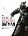 The Art of Rocksteady's Batman: Arkham Asylum, Arkham City & Arkham Knight