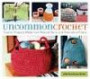 Uncommon Crochet: Twenty-Five Projects Made from Natural Yarns and Alternative Fiber