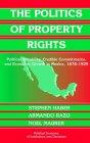 The Politics of Property Rights: Political Instability, Credible Commitments, and Economic Growth in Mexico, 1876-1929 (Political Economy of Institutions and Decisions)