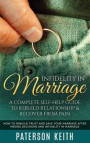 Infidelity in Marriage: A Complete Self-Help Guide to Rebuild Relationship & Recover from Pain