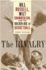 The Rivalry : Bill Russell, Wilt Chamberlain, and the Golden Age of Basketball