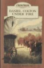 Daniel Colton Under Fire (Colton Cousins Adventure, Bk. 2.)