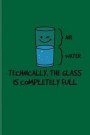 Technically, The Glass Is Completely Full: Cool Physics Quote Journal For Teachers, Students, Nerds, Geeks, Chemistry, Physics & Scientific Humor Fans