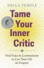 Tame Your Inner Critic: Find Peace and Contentment to Live Your Life on Purpose