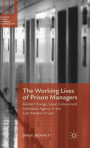 The Working Lives of Prison Managers: Global Change, Local Culture and Individual Agency in the Late Modern Prison (Palgrave Studies in Prisons and Penology)