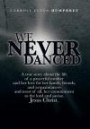 We Never Danced: (A True Story about the Life of a Prayerful Mother and Her Love for Her Family, Friends, and Acquaintances And, Most o