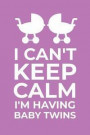 I Can't Keep Calm I'm Having Baby Twins: Funny Quote Pregnancy Announcement Book; Creative Ideas For Pregnancy Announcements Diary; Pregnancy Announce
